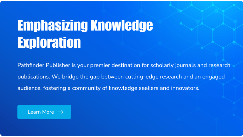 www.pathfinderpub.com hosts a vast array of journals covering a spectrum of academic disciplines. From science and technology to arts and humanities, our platform is a haven for researchers, scholars, and curious minds seeking knowledge in various fields.